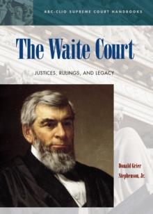 The Waite Court : Justices, Rulings, and Legacy