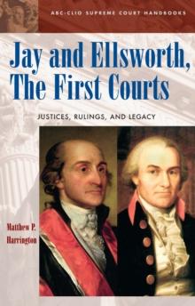 Jay and Ellsworth, The First Courts : Justices, Rulings, and Legacy