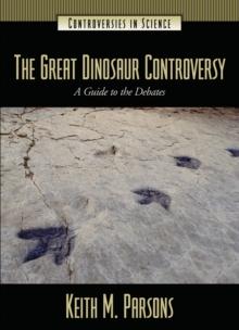 The Great Dinosaur Controversy : A Guide to the Debates