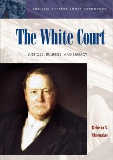 The White Court : Justices, Rulings, and Legacy