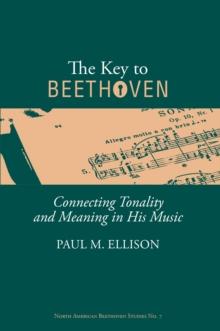 The Key to Beethoven : Connecting Tonality and Meaning in His Music