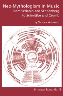 Neo-Mythologism in Music : From Scriabin and Schoenberg to Schnittke and Crumb