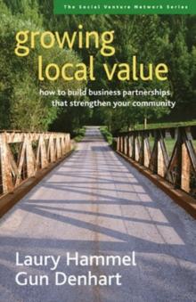 Growing Local Value: How to Build a Values-Driven Business That Strengthens Your Community