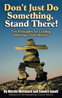 Don't Just Do Something, Stand There! : Ten Principles for Leading Meetings That Matter