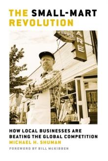 The Small-Mart Revolution : How Local Businesses Are Beating the Global Competition