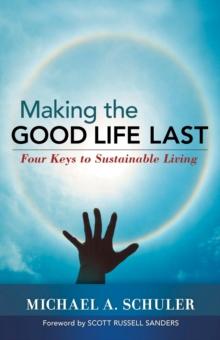 Making the Good Life Last : Four Keys to Sustainable Living