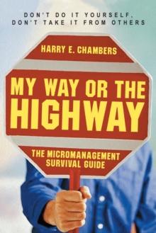 My Way or the Highway : The Micromanagement Survival Guide