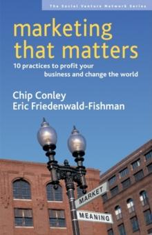 Marketing That Matters : 10 Practices to Profit Your Business and Change the World