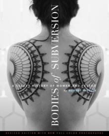 Bodies Of Subversion : A Secret History of Women and Tattoos, 2nd Edition