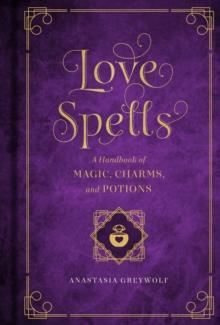 Love Spells : A Handbook of Magic, Charms, and Potions Volume 2