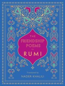 The Friendship Poems of Rumi : Translated by Nader Khalili Volume 1