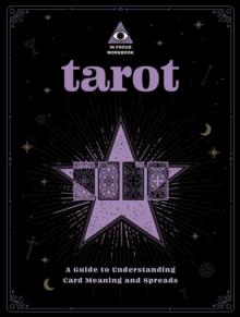 Tarot: An In Focus Workbook : A Guide to Understanding Card Meanings and Spreads