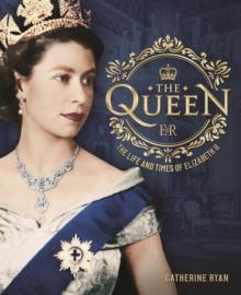 The Queen : The Life and Times of Elizabeth II