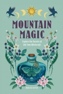 Mountain Magic : Explore the Secrets of Old Time Witchcraft Volume 1