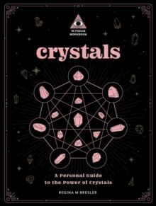 Crystals: An In Focus Workbook : A Personal Guide to the Power of Crystals