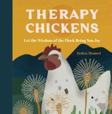 Therapy Chickens : Let the Wisdom of the Flock Bring You Joy