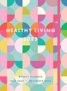 Healthy Living 2025 Weekly Planner : July 2024 - December 2025