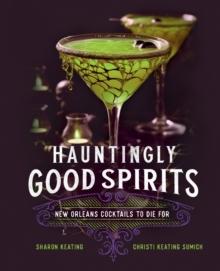 Hauntingly Good Spirits : New Orleans Cocktails to Die For