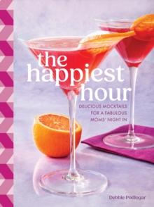 The Happiest Hour : Delicious Mocktails for a Fabulous Moms Night In