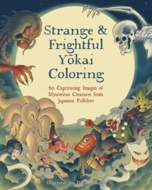 Strange & Frightful Yokai Coloring : 60 Captivating Images of Mysterious Creatures from Japanese Folklore