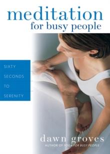 Meditation for Busy People : Sixty Seconds to Serenity