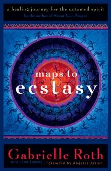 Maps to Ecstasy : The Healing Power of Movement