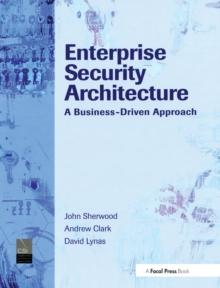 Enterprise Security Architecture : A Business-Driven Approach