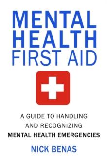 Mental Health First Aid : A Guide to Handling and Recognizing Mental Health Emergencies