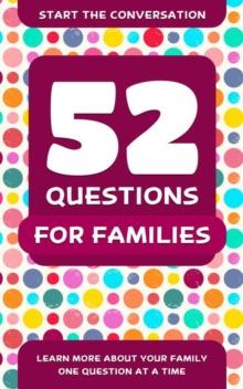 52 Questions For Families : Learn More About Your Family One Question At A Time