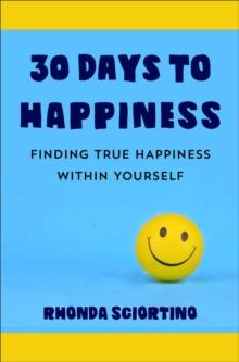 30 Days To Happiness : Daily Meditations and Actions for Finding True Joy Within Yourself