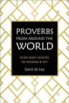 Proverbs From Around The World : Over 3500 Quotes of Wisdom & Wit