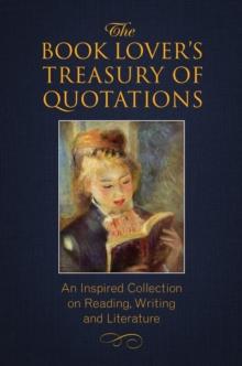 The Book Lover's Treasury Of Quotations : An Inspired Collection on Reading, Writing and Literature