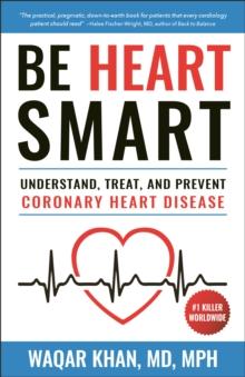 Be Heart Smart : Understand, Treat and Prevent Coronary Heart Disease (CHD)