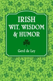 Irish Wit, Wisdom And Humor : The Complete Collection of Irish Jokes, One-Liners & Witty Sayings