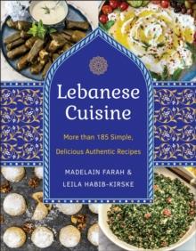 Lebanese Cuisine, New Edition : More than 185 Simple, Delicious, Authentic Recipes