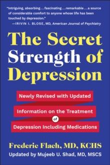 The Secret Strength Of Depression, Fifth Edition : Newly Revised with Updated Information on the Treatment for Depression Including Medications