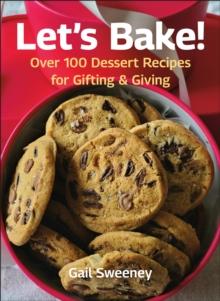 Let's Bake : Over 100 Dessert Recipes for Gifting & Giving