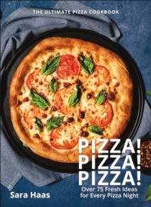 Pizza! Pizza! Pizza! : Over 75 Fresh Recipes for Every Pizza Night