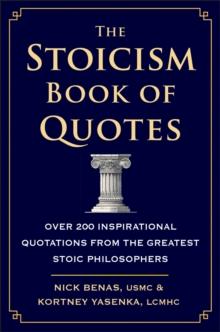 The Stoicism Book Of Quotes : Over 200 Inspirational Quotations from the Greatest Stoic Philosophers