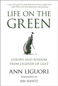 Life On The Green : Lessons and Wisdom from Legends of Golf