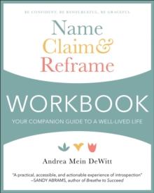 Name, Claim & Reframe Workbook : Your Companion Guide to a Well-Lived Life