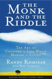 The Monk and the Riddle : The Art of Creating a Life While Making a Life