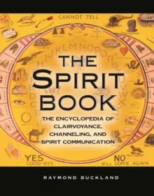 The Spirit Book : The Encyclopedia of Clairvoyance, Channeling, and Spirit Communication