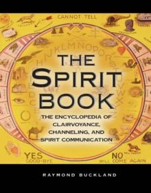 The Spirit Book : The Encyclopedia of Clairvoyance, Channeling, and Spirit Communication