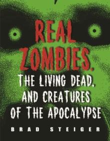 Real Zombies, the Living Dead, and Creatures of the Apocalypse