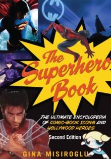 The Superhero Book : The Ultimate Encyclopedia of Comic-Book Icons and Hollywood Heroes