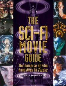 The Sci-Fi Movie Guide : The Universe of Film from Alien to Zardoz