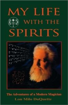 My Life with the Spirits : The Adventures of a Modern Magician