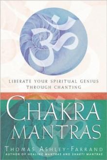 Chakra Mantras : Liberate Your Spiritual Genius Through Chanting