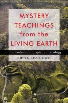 Mystery Teachings from the Living Earth : An Introduction to Spiritual Ecology